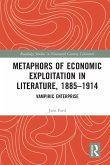 Metaphors of Economic Exploitation in Literature, 1885-1914 Metaphors of Economic Exploitation in Literature, 1885-1914