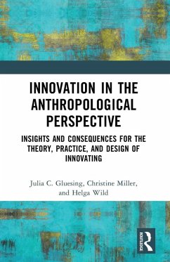 Innovation in the Anthropological Perspective - Gluesing, Julia C; Miller, Christine; Wild, Helga