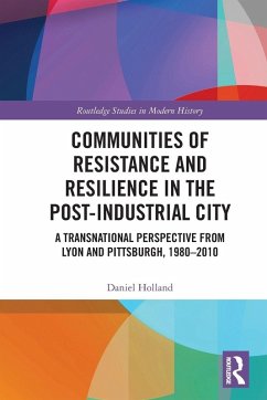 Communities of Resistance and Resilience in the Post-Industrial City - Holland, Daniel Communities of Resistance and Resilience in the Post-Industrial City - Holland, Daniel