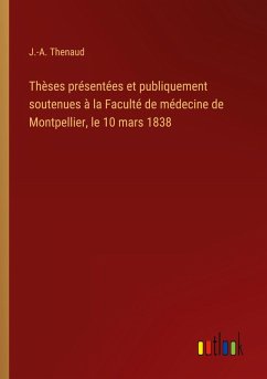 Thèses présentées et publiquement soutenues à la Faculté de médecine de Montpellier, le 10 mars 1838