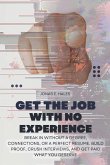 Get the Job with No Experience Get the Job with No Experience