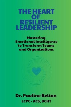 The HEART of Resilient Leadership - Belton, Pauline The HEART of Resilient Leadership - Belton, Pauline