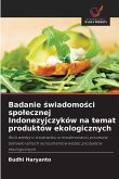 Badanie ¿wiadomo¿ci spo¿ecznej Indonezyjczyków na temat produktów ekologicznych Badanie ¿wiadomo¿ci spo¿ecznej Indonezyjczyków na temat produktów ekologicznych