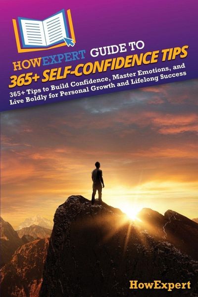 HowExpert Guide to 365+ Self-Confidence Tips HowExpert Guide to 365+ Self-Confidence Tips