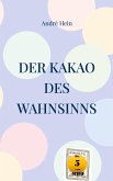 Der Kakao des Wahnsinns Der Kakao des Wahnsinns