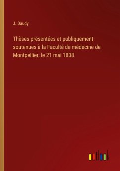 Thèses présentées et publiquement soutenues à la Faculté de médecine de Montpellier, le 21 mai 1838