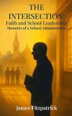 The Intersection of Faith and School Leadership The Intersection of Faith and School Leadership
