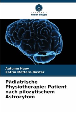 Pädiatrische Physiotherapie: Patient nach pilozytischem Astrozytom - Huey, Autumn;Mattern-Baxter, Katrin