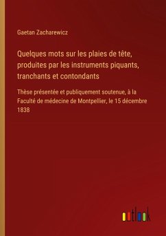 Cover Quelques mots sur les plaies de tête, produites par les instruments piquants, tranchants et contondants