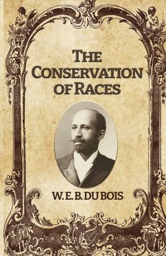 The Conservation of Races - Bois, W E Burghardt Du The Conservation of Races - Bois, W E Burghardt Du