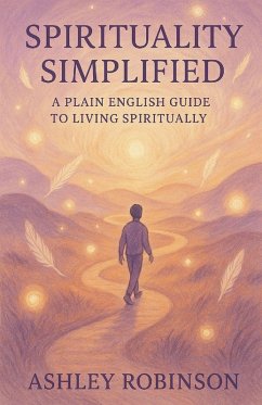 Spirituality, Simplified - Robinson, Reverend Ashley Spirituality, Simplified - Robinson, Reverend Ashley