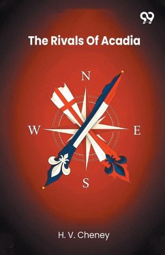 The Rivals Of Acadia - Cheney, H. V. The Rivals Of Acadia - Cheney, H. V.