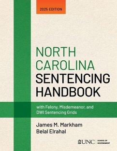 North Carolina Sentencing Handbook with Felony, Misdemeanor, and Dwi Sentencing Grids - Markham, James M; Elrahal, Belal North Carolina Sentencing Handbook with Felony, Misdemeanor, and Dwi Sentencing Grids - Markham, James M; Elrahal, Belal