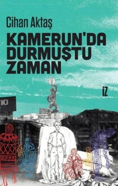 Kamerunda Durmustu Zaman - Aktas, Cihan