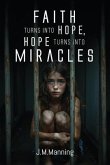 Faith Turns Into Hope, Hope Turns Into Miracles (eBook, ePUB) Faith Turns Into Hope, Hope Turns Into Miracles (eBook, ePUB)