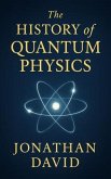 The History of Quantum Physics (eBook, ePUB) The History of Quantum Physics (eBook, ePUB)
