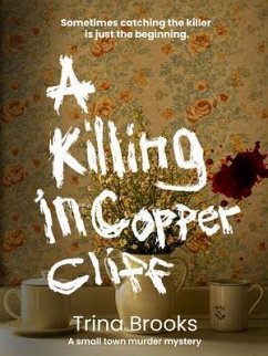 A Killing in Copper Cliff (eBook, ePUB) - Brooks, Trina A Killing in Copper Cliff (eBook, ePUB) - Brooks, Trina
