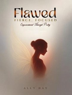 Cover Flawed, Fierce, Focused Empowerment Through Poetry (eBook, ePUB)