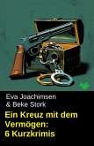Ein Kreuz mit dem Vermögen: 6 Kurzkrimis (eBook, ePUB)