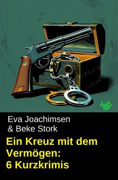 Ein Kreuz mit dem Vermögen: 6 Kurzkrimis (eBook, ePUB) - Joachimsen, Eva; Stork, Beke