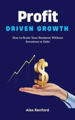 Cover Profit-Driven Growth - How to Scale Your Business Without Investors or Debt (eBook, ePUB)