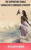 The Supporting Female Character's Comeback Strategy (eBook, ePUB) The Supporting Female Character's Comeback Strategy (eBook, ePUB)