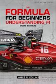 The Formula for Beginners Understanding F1 2026 Edition: A Complete Beginner's Guide to Formula 1 Rules, Strategy, Teams, Drivers, and the New 2026 Era (eBook, ePUB)