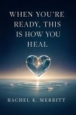 When You're Ready, This Is How You Heal (eBook, ePUB)
