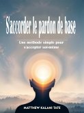 S'accorder le pardon de base (eBook, ePUB) S'accorder le pardon de base (eBook, ePUB)