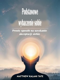Podstawowe wybaczenie sobie (eBook, ePUB) - Kalani Tate, Matthew
