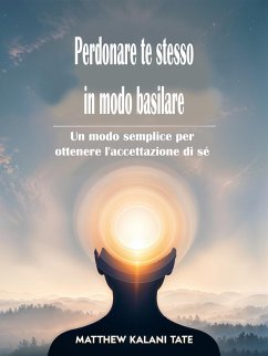 Perdonare te stesso in modo basilare (eBook, ePUB) - Kalani Tate, Matthew