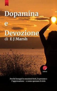Cover Dopamente e devozione: Perché inseguiamo emozioni, persone e conferme (eBook, ePUB)