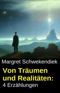 Von Träumen und Realitäten: 4 Erzählungen (eBook, ePUB) - Schwekendiek, Margret