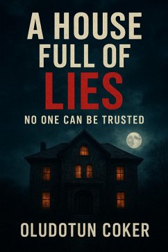 A House Full of Lies (eBook, ePUB) - Coker, Oludotun A House Full of Lies (eBook, ePUB) - Coker, Oludotun