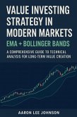 Value Investing Strategy in Modern Markets: EMA + Bollinger Bands A Comprehensive Guide to Technical Analysis for Long-Term Value Creation (eBook, ePUB)