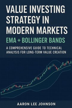 Cover Value Investing Strategy in Modern Markets: EMA + Bollinger Bands A Comprehensive Guide to Technical Analysis for Long-Term Value Creation (eBook, ePUB)