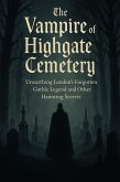 The Vampire of Highgate Cemetery (London's Hidden Histories) (eBook, ePUB) The Vampire of Highgate Cemetery (London's Hidden Histories) (eBook, ePUB)