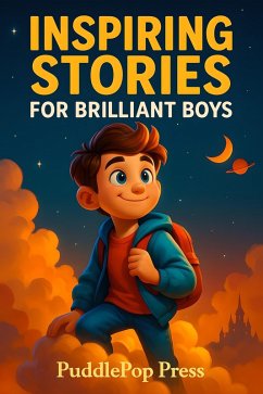 Inspiring Stories For Brilliant Boys (eBook, ePUB) - Press, PuddlePop Inspiring Stories For Brilliant Boys (eBook, ePUB) - Press, PuddlePop