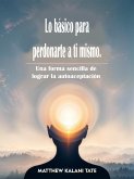 Lo básico para perdonarte a ti mismo (eBook, ePUB)
