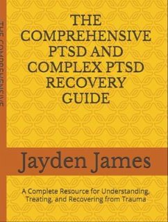 The Comprehensive PTSD AND COMPLEX PTSD Recovery Guide (eBook, ePUB) - James, Jayden Josh