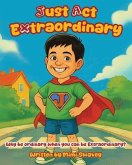 Just Act Extraordinary (eBook, ePUB) Just Act Extraordinary (eBook, ePUB)