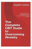 The Complete CBT Guide to Overcoming Anxiety (eBook, ePUB)