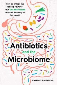 Antibiotics and the Microbiome (eBook, ePUB) - Walsh, Patrick A