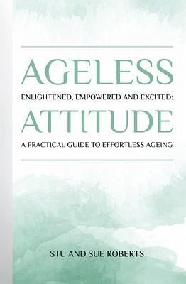 Ageless Attitude: Enlightened, Empowered and Excited (eBook, ePUB)