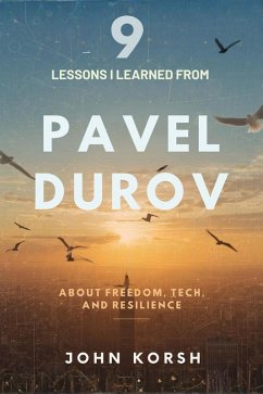 Cover 9 Lessons I Learned from Pavel Durov about Freedom, Tech, and Resilience (eBook, ePUB)