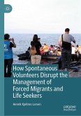 How Spontaneous Volunteers Disrupt the Management of Forced Migrants and Life Seekers (eBook, PDF)