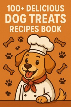 Cover 100+ Delicious Dog Treats Recipes (eBook, ePUB)