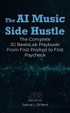 The AI Music Side Hustle: The Complete JG BeatsLab Playbook: From First Prompt to First Paycheck (eBook, ePUB)