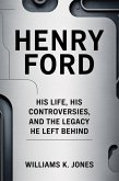 Henry Ford: His Life, His Controversies, and the Legacy He Left Behind (eBook, ePUB)