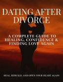 Dating After Divorce: A Complete Guide to Healing, Confidence & Finding Love Again (eBook, ePUB) Dating After Divorce: A Complete Guide to Healing, Confidence & Finding Love Again (eBook, ePUB)